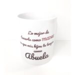 Taza para abuela "Lo mejor de tenerte como madre..."