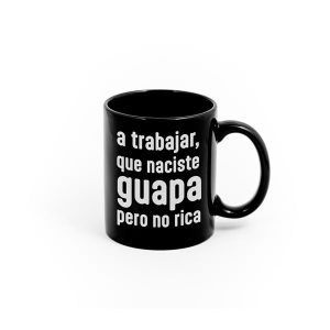 taza-a-trabajar-que-naciste-guapa-pero-no-rica (3)