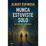 Nunca estuviste solo. La ultima novela de Albert Espinosa