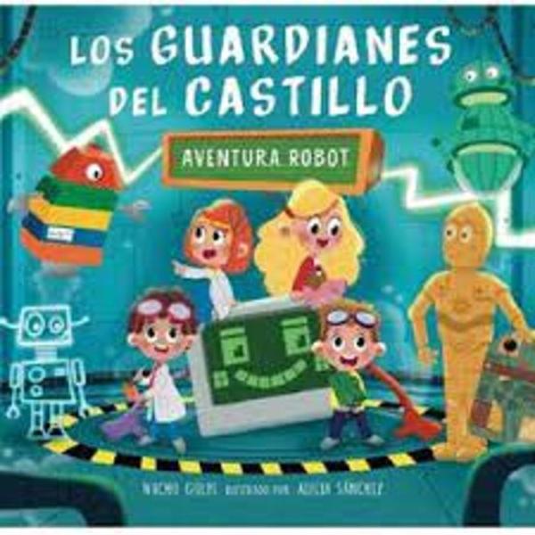 Portada del libro Los Guardianes del Castillo IV: Aventura Robot de Nacho Golfe Betoret.