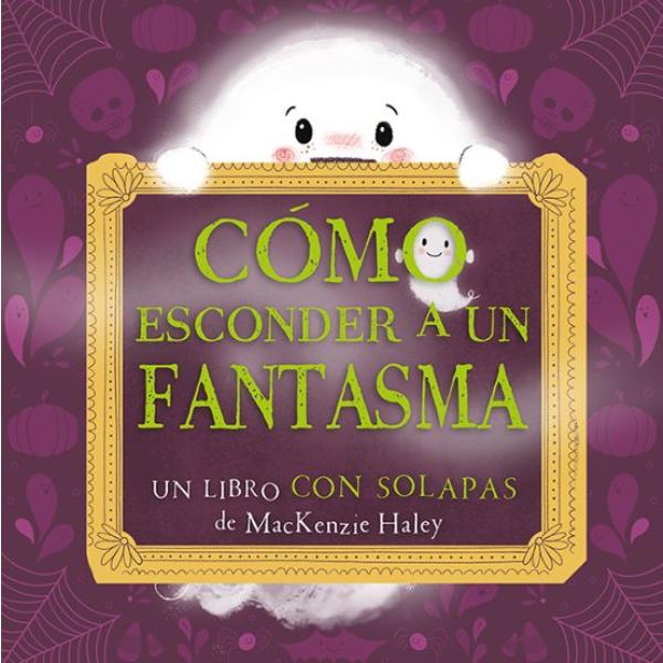 Portada del libro Cómo esconder a un fantasma de MacKenzie Haley.